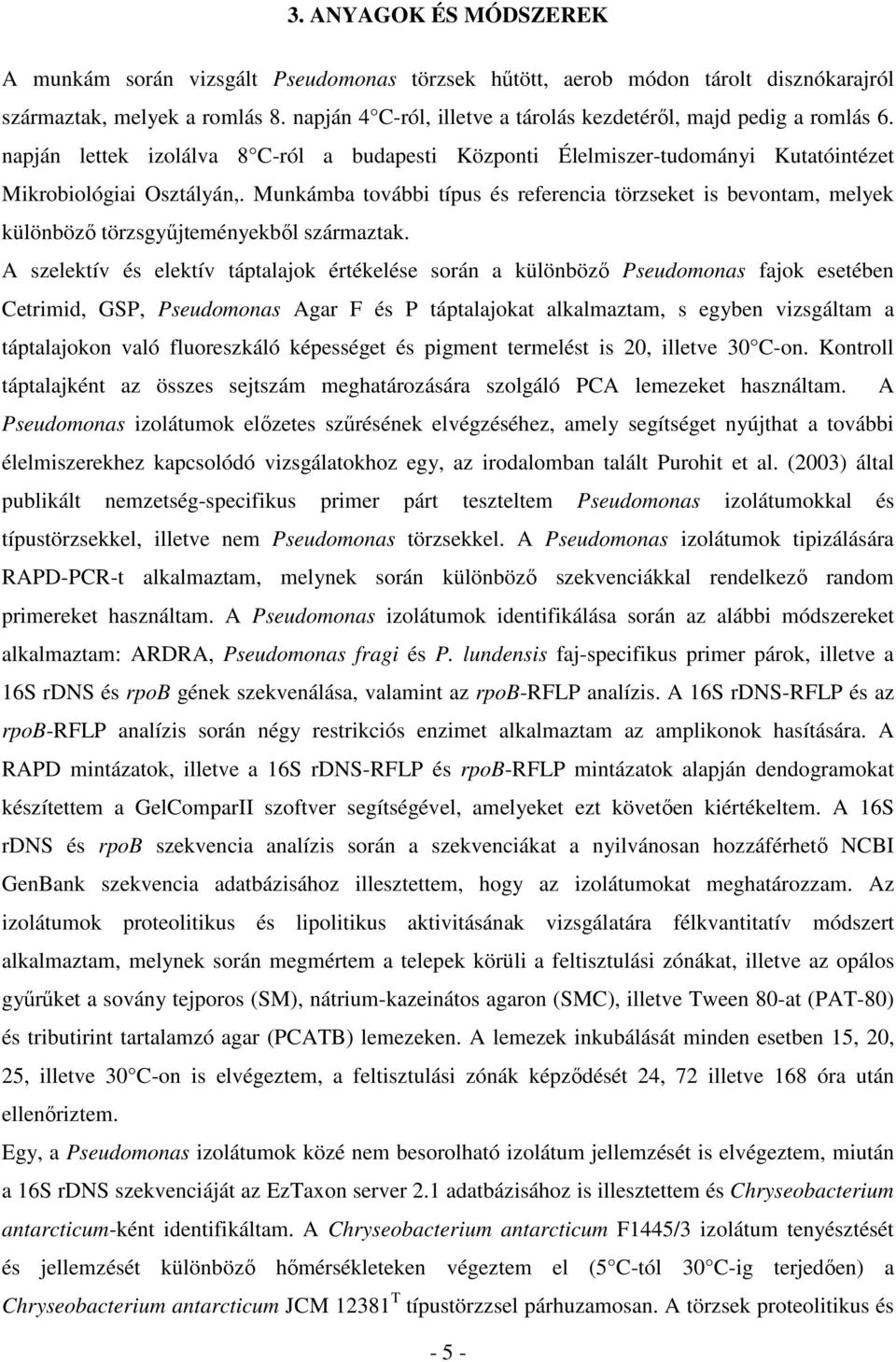 Munkámba további típus és referencia törzseket is bevontam, melyek különbözı törzsgyőjteményekbıl származtak.
