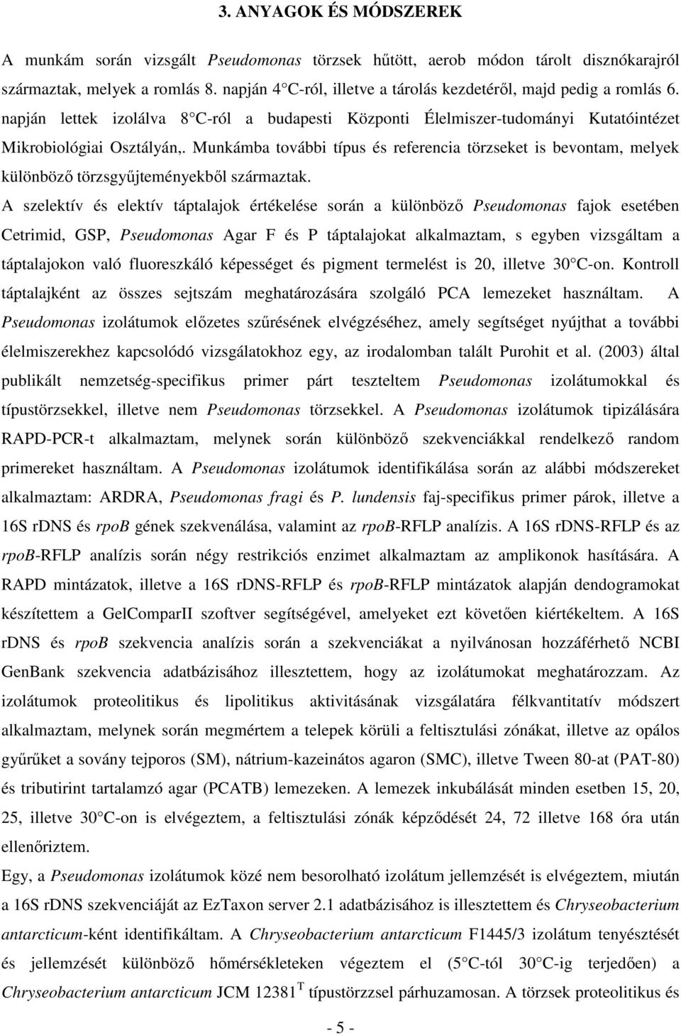 Munkámba további típus és referencia törzseket is bevontam, melyek különbözı törzsgyőjteményekbıl származtak.