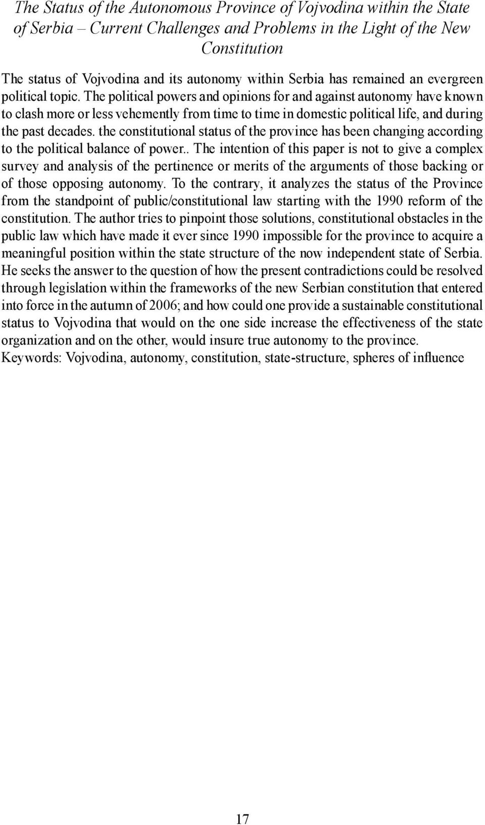 The political powers and opinions for and against autonomy have known to clash more or less vehemently from time to time in domestic political life, and during the past decades.
