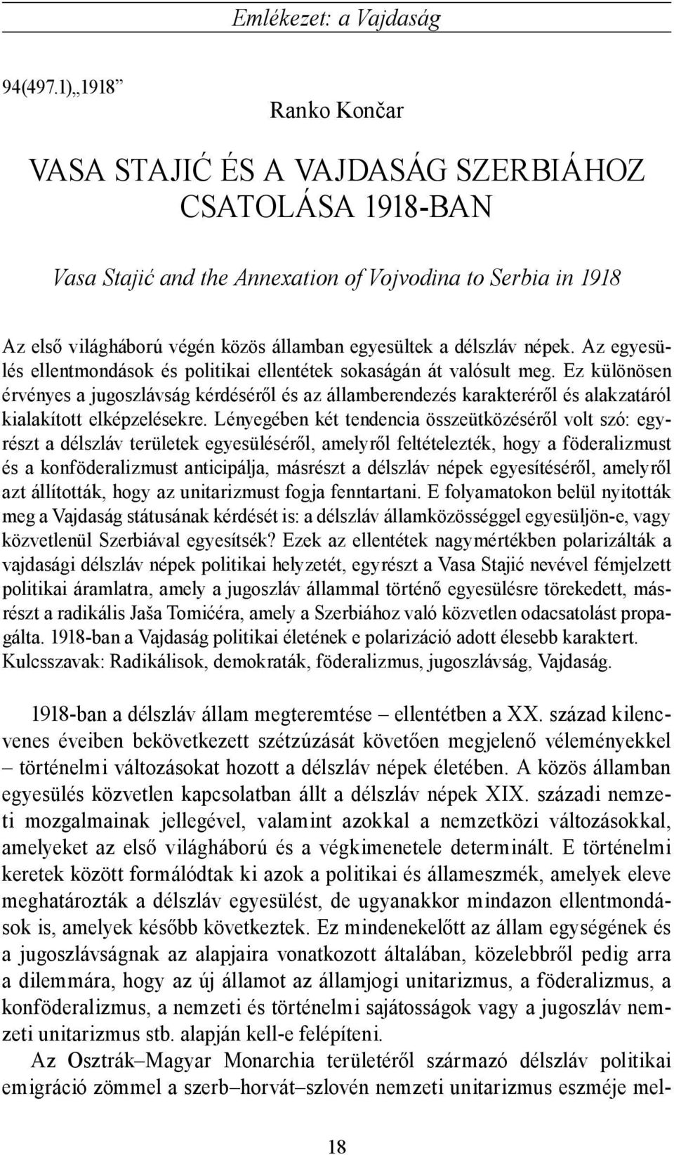délszláv népek. Az egyesülés ellentmondások és politikai ellentétek sokaságán át valósult meg.