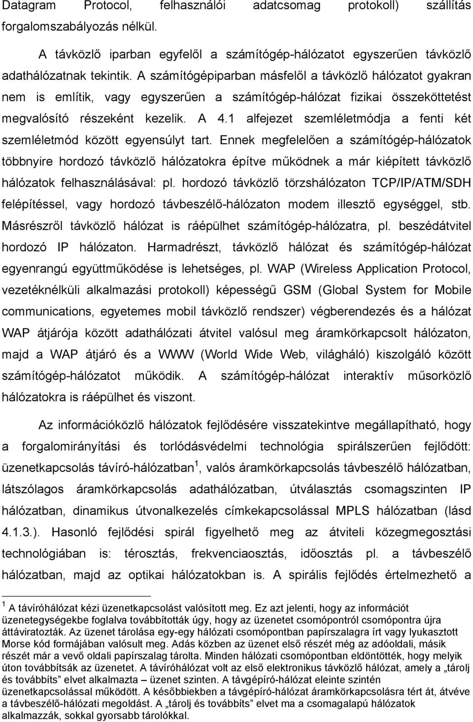 1 alfejezet szemléletmódja a fenti két szemléletmód között egyensúlyt tart.