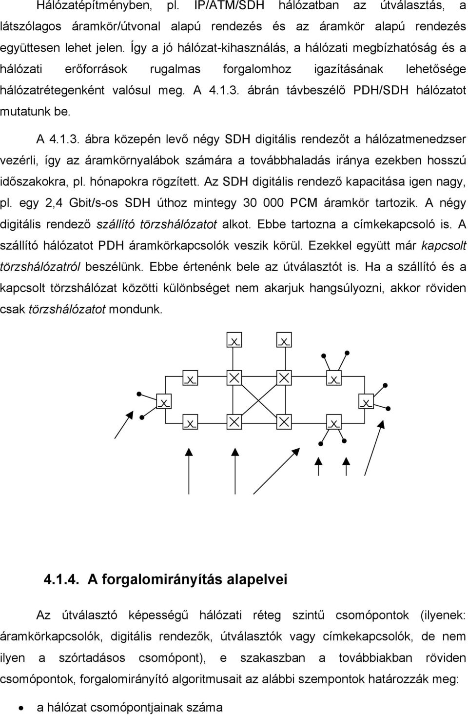ábrán távbeszélő PDH/SDH hálózatot mutatunk be. A 4.1.3.