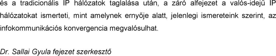amelynek ernyője alatt, jelenlegi ismereteink szerint, az