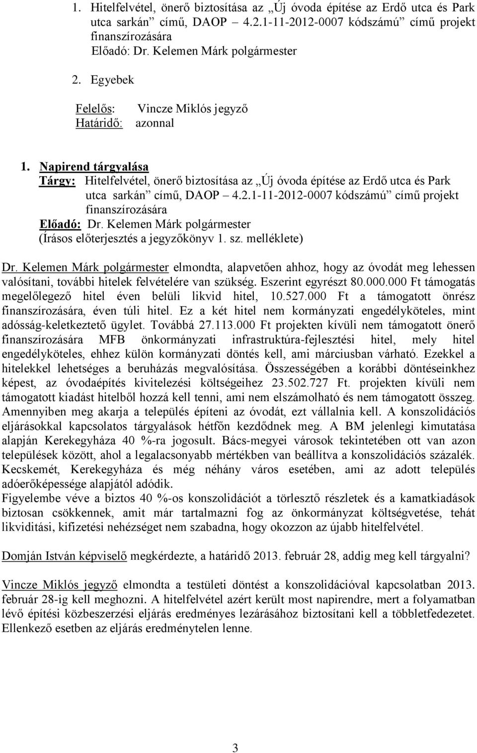 1-11-2012-0007 kódszámú című projekt finanszírozására Előadó: Dr. Kelemen Márk polgármester (Írásos előterjesztés a jegyzőkönyv 1. sz. melléklete) Dr.