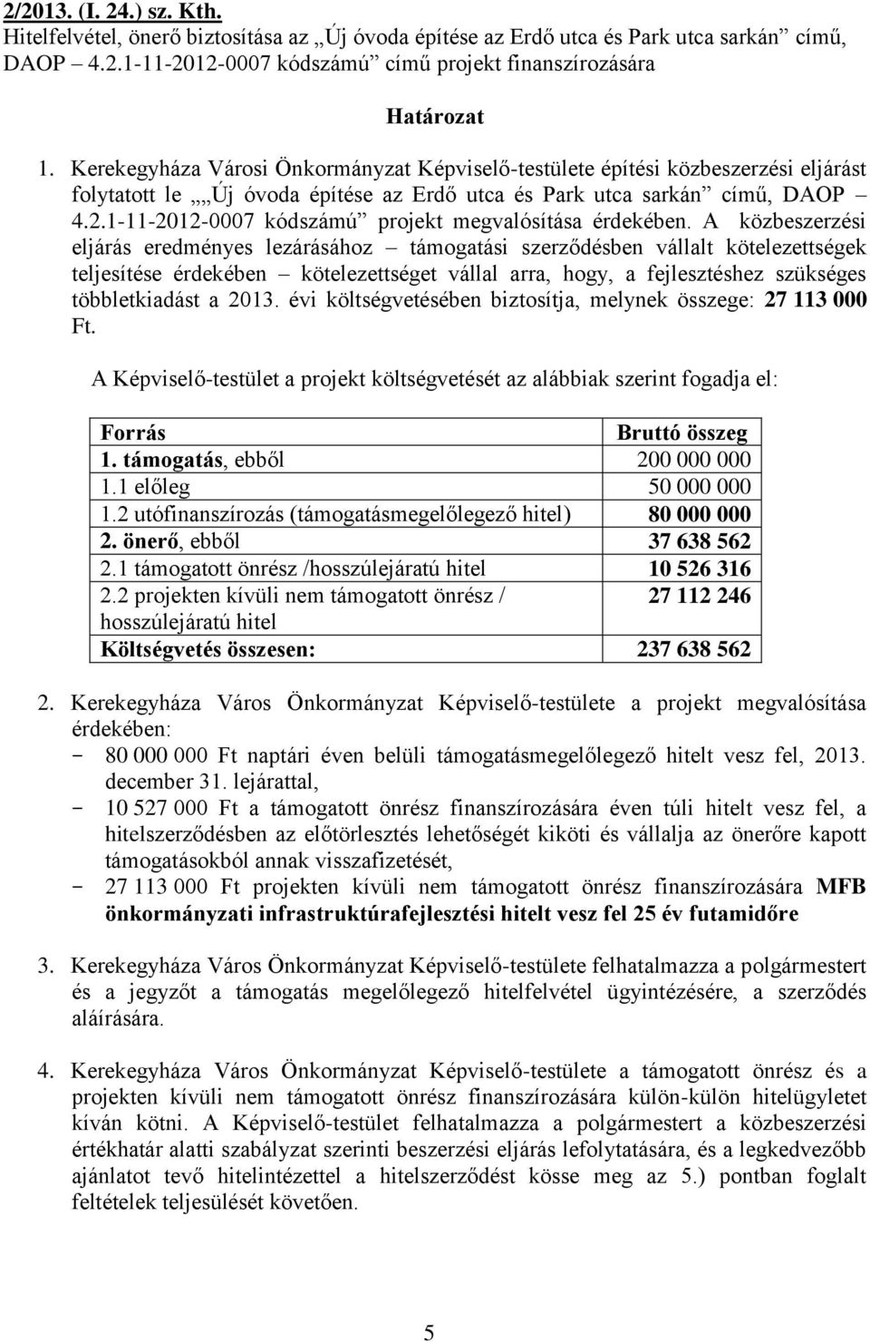 1-11-2012-0007 kódszámú projekt megvalósítása érdekében.