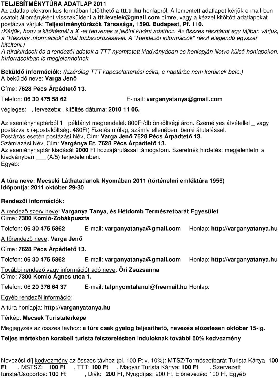 Az összes résztávot egy fájlban várjuk, a "Résztáv információk" oldal többszörözésével. A "Rendezői információk" részt elegendő egyszer kitölteni.