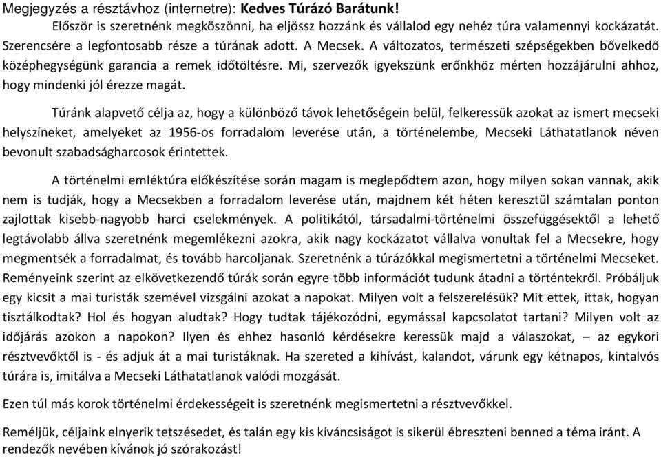 Mi, szervezők igyekszünk erőnkhöz mérten hozzájárulni ahhoz, hogy mindenki jól érezze magát.
