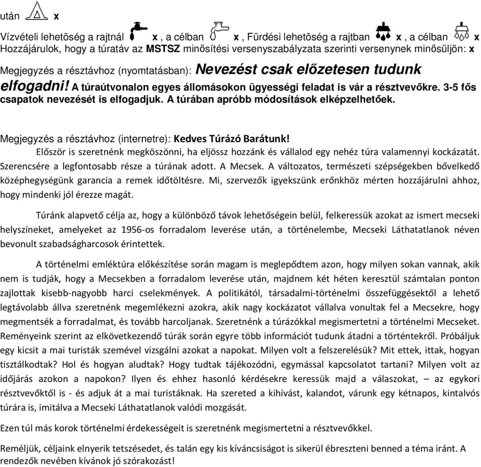 A túrában apróbb módosítások elképzelhetőek. Megjegyzés a résztávhoz (internetre): Kedves Túrázó Barátunk!