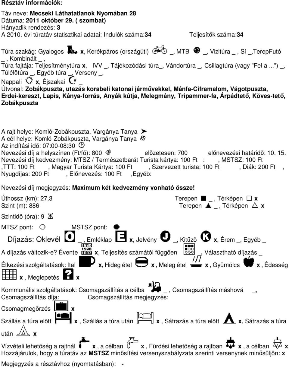 Teljesítménytúra,, IVV _, Tájékozódási túra_, Vándortúra _,, Csillagtúra (vagy "Fel a.