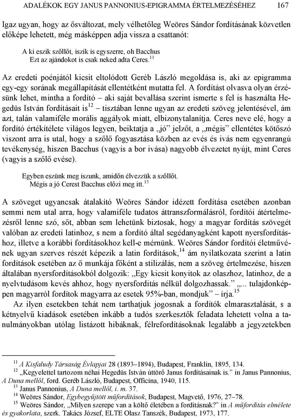 11 Az eredeti poénjától kicsit eltolódott Geréb László megoldása is, aki az epigramma egy-egy sorának megállapítását ellentétként mutatta fel.