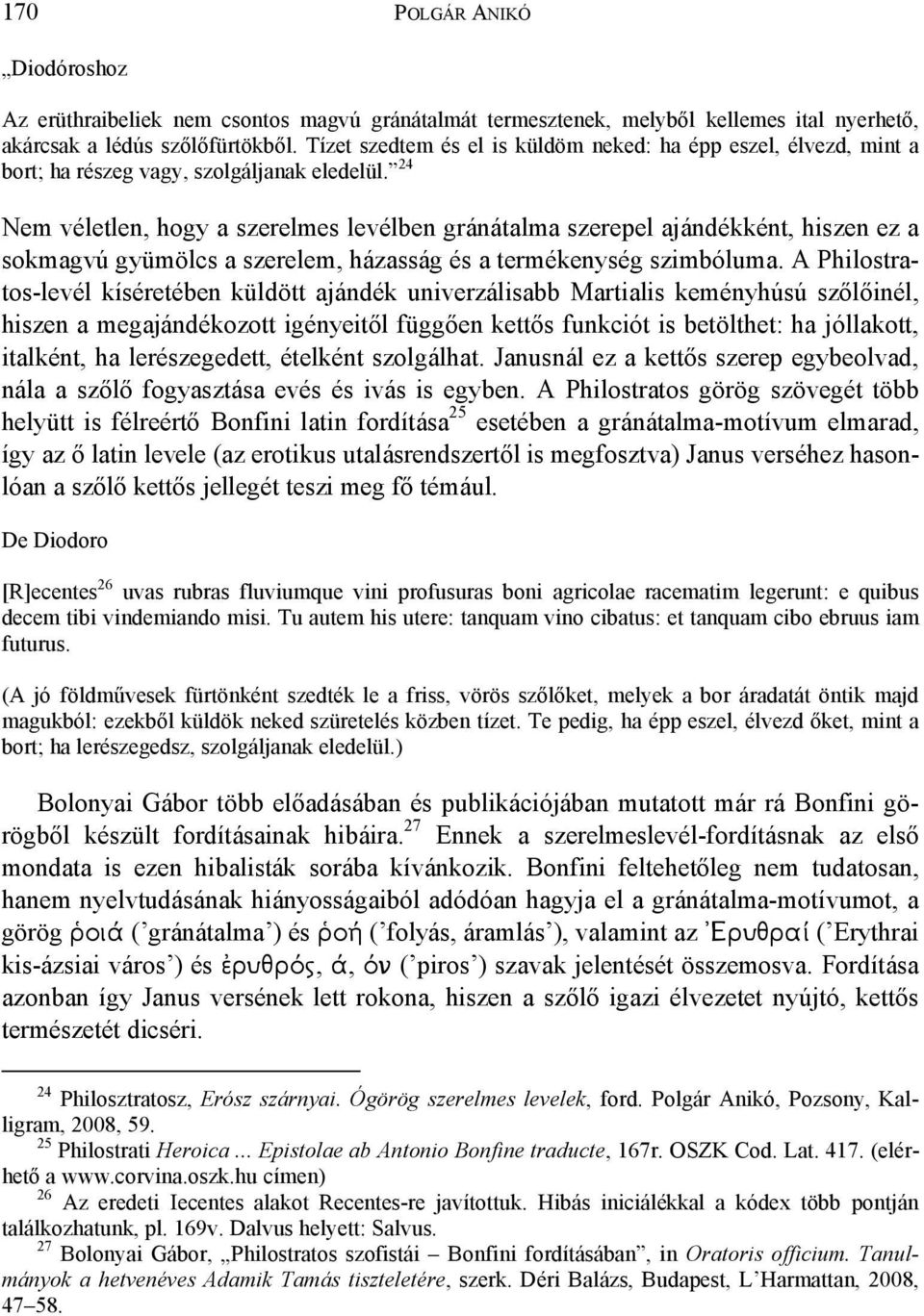24 Nem véletlen, hogy a szerelmes levélben gránátalma szerepel ajándékként, hiszen ez a sokmagvú gyümölcs a szerelem, házasság és a termékenység szimbóluma.