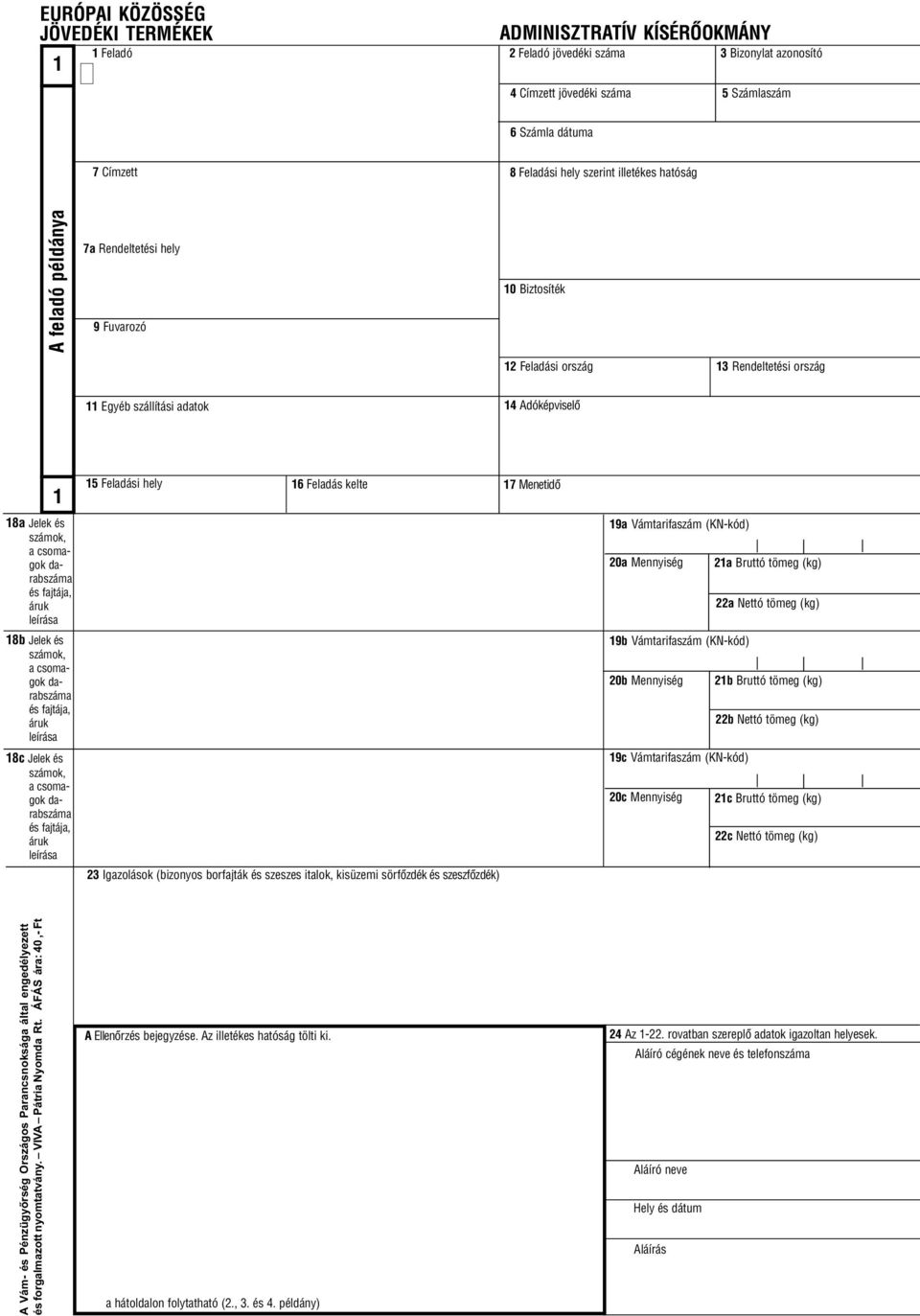 és 18c Jelek és 15 Feladási hely 16 Feladás kelte 17 Menetidõ 23 Igazolások (bizonyos borfajták és szeszes italok, kisüzemi sörfõzdék és szeszfõzdék) 19a Vámtarifaszám (KN-kód) 20a Mennyiség 21a