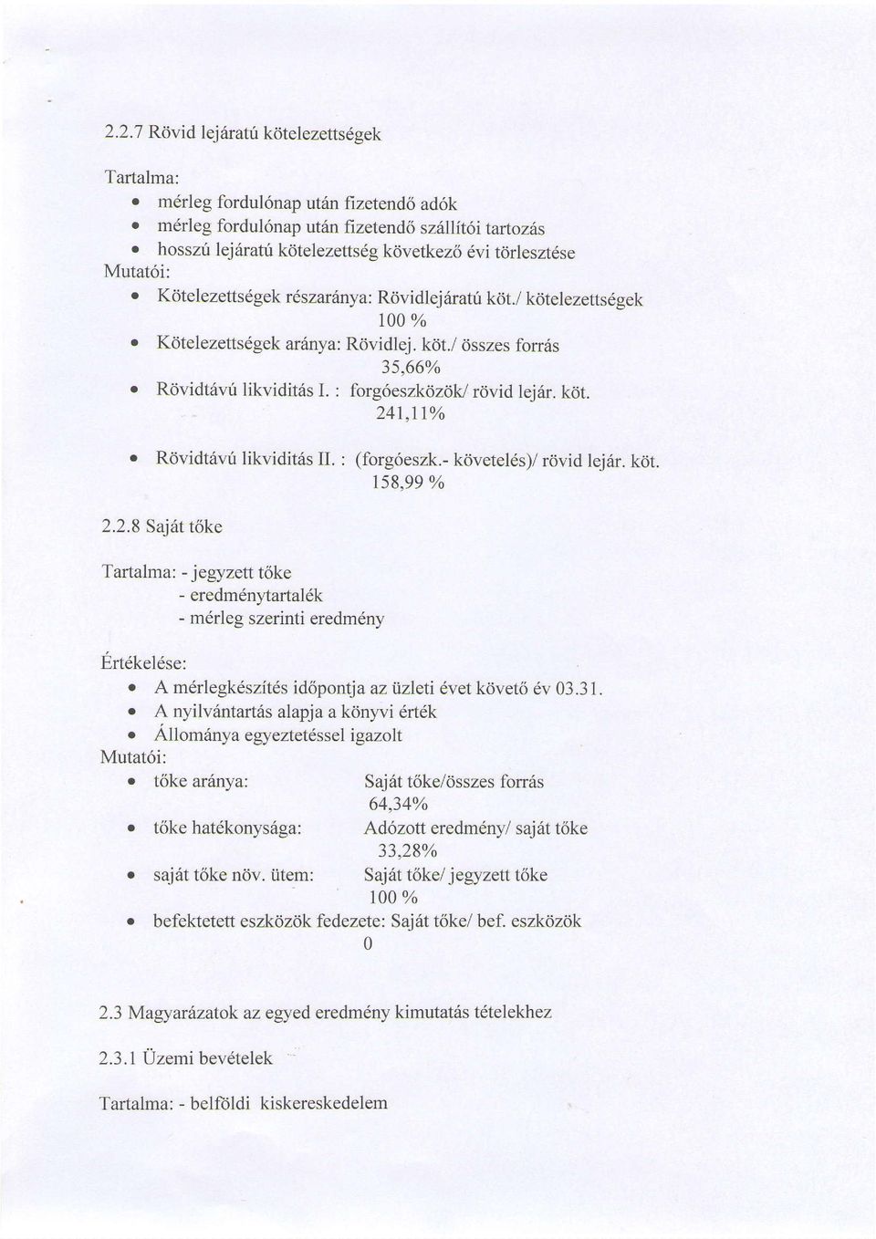 / kdtelezettsdgek t00% o Ktitelezettsdgek arrinya: Rrividlej. krit./ dsszes fon6s 3s,66% o Rrividt6vri likvidit6s L : forg6eszkriz1u r6vid lej6r. kiit.