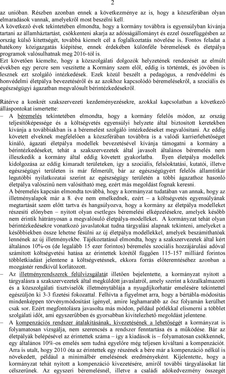kitettségét, továbbá kiemelt cél a foglalkoztatás növelése is.