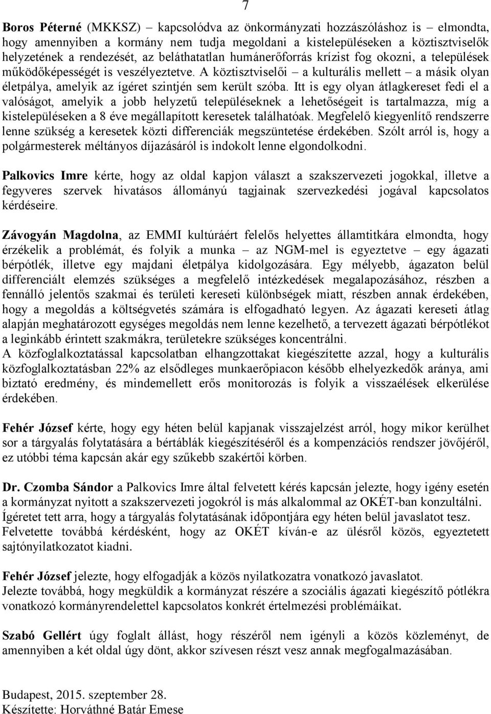 A köztisztviselői a kulturális mellett a másik olyan életpálya, amelyik az ígéret szintjén sem került szóba.
