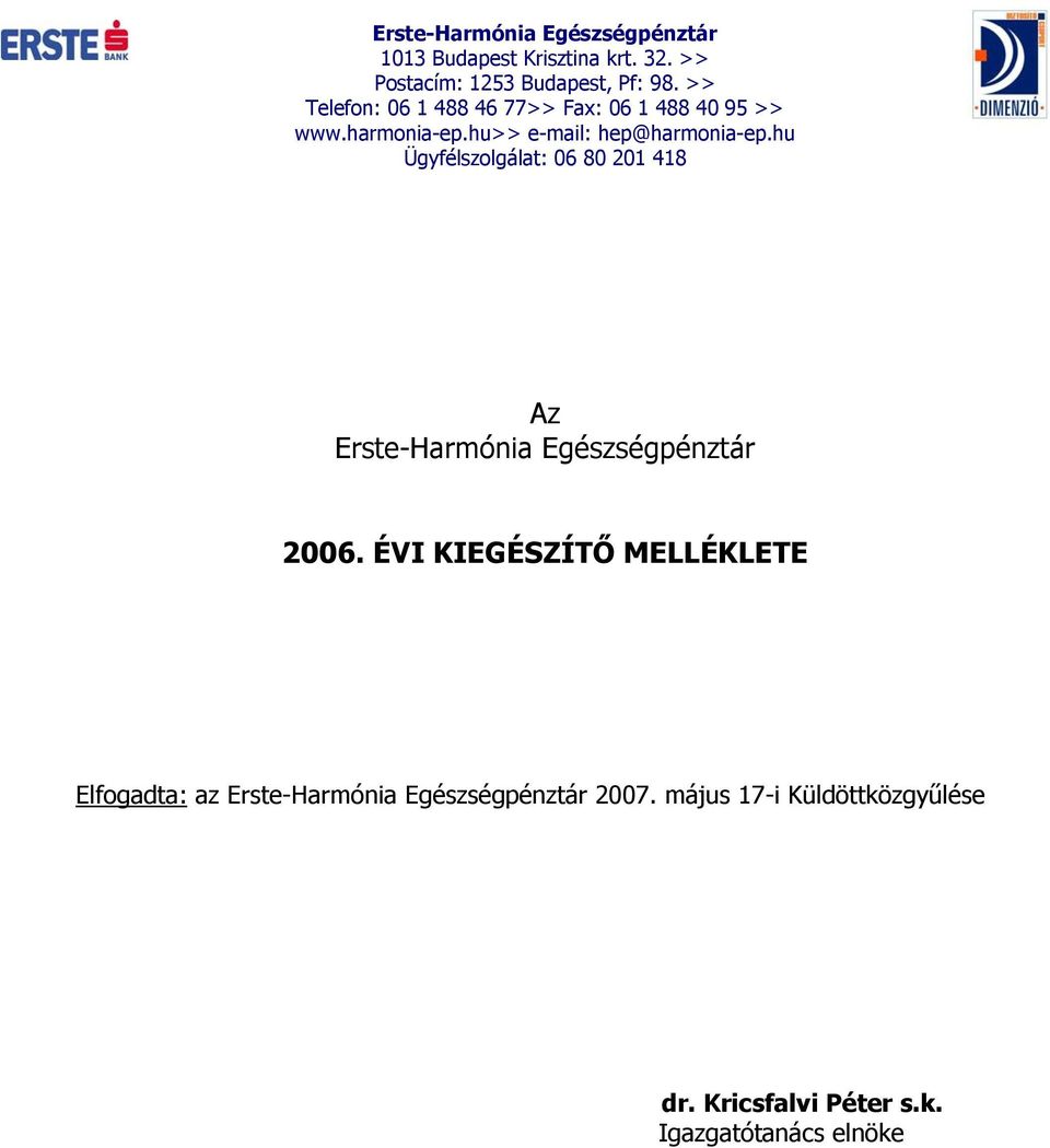 hu Ügyfélszolgálat: 06 80 201 418 Az Erste-Harmónia Egészségpénztár 2006.