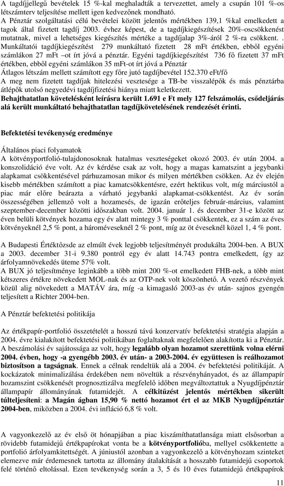 évhez képest, de a tagdíjkiegészítések 20%-oscsökkenést mutatnak, mivel a lehetséges kiegészítés mértéke a tagdíjalap 3%-áról 2 %-ra csökkent.