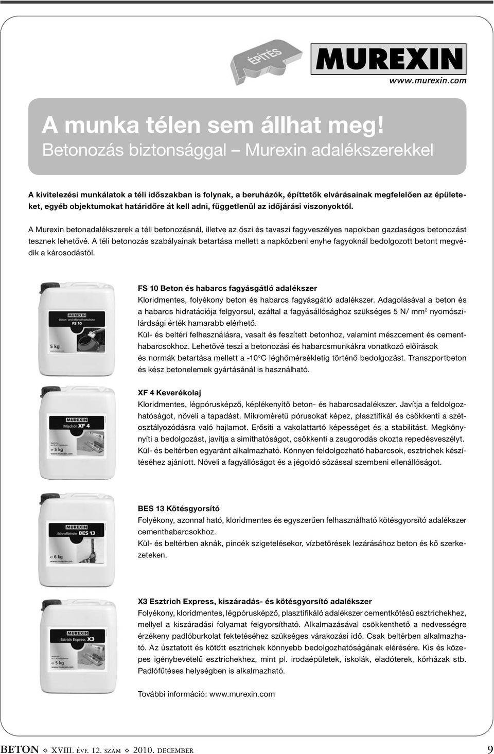 kell adni, függetlenül az időjárási viszonyoktól. A Murexin betonadalékszerek a téli betonozásnál, illetve az őszi és tavaszi fagyveszélyes napokban gazdaságos betonozást tesznek lehetővé.