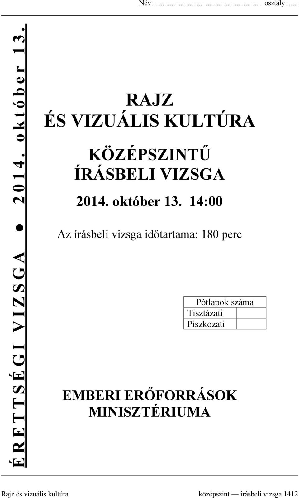 14:00 Az írásbeli vizsga időtartama: 180 perc Pótlapok száma