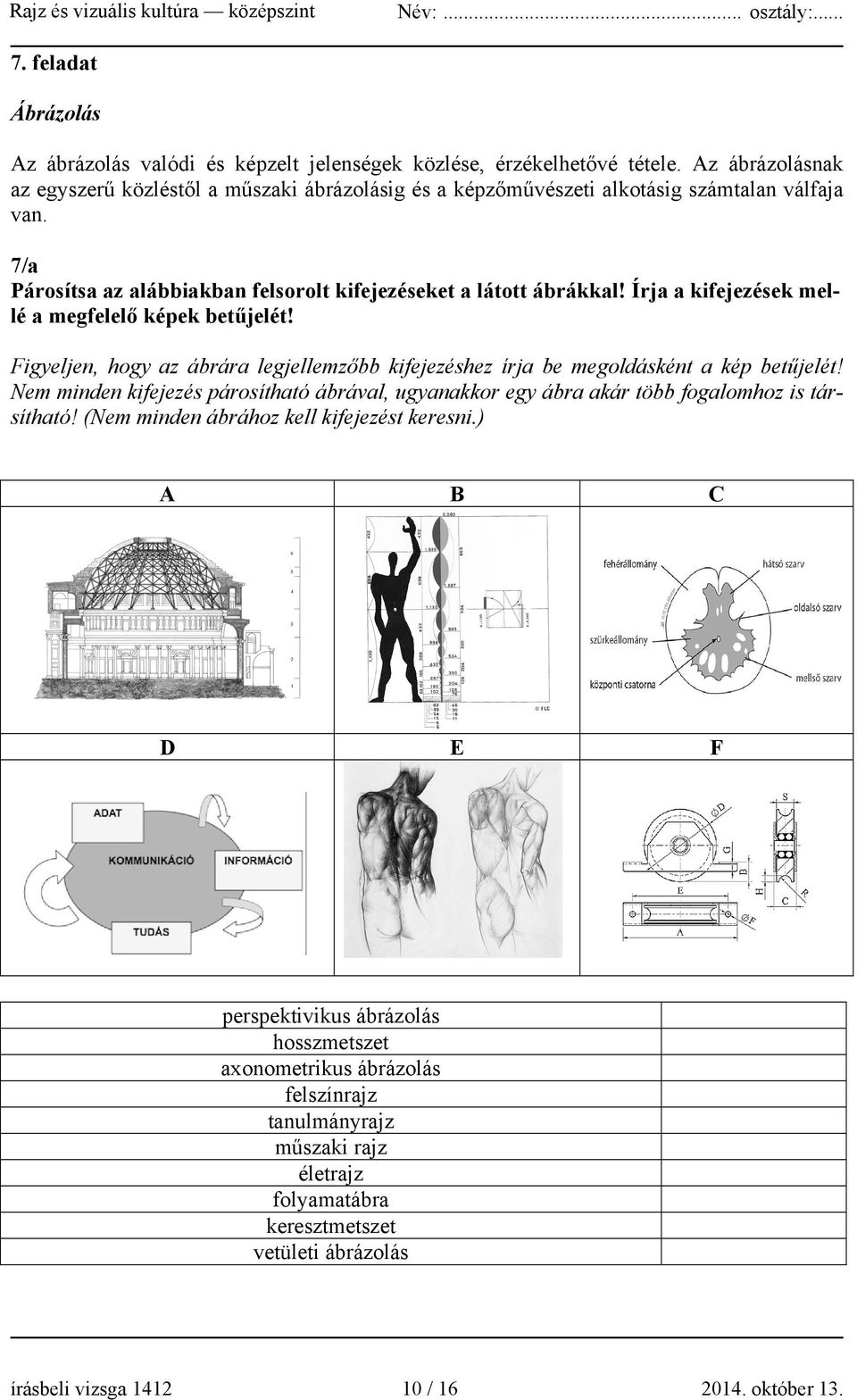 Írja a kifejezések mellé a megfelelő képek betűjelét! Figyeljen, hogy az ábrára legjellemzőbb kifejezéshez írja be megoldásként a kép betűjelét!