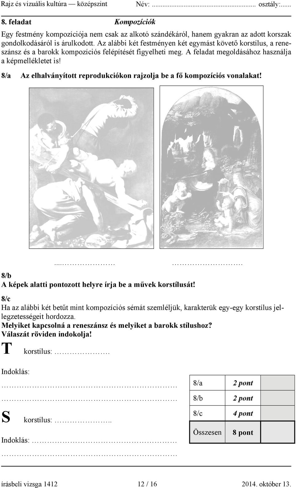 8/a Az elhalványított reprodukciókon rajzolja be a fő kompozíciós vonalakat!... 8/b A képek alatti pontozott helyre írja be a művek korstílusát!