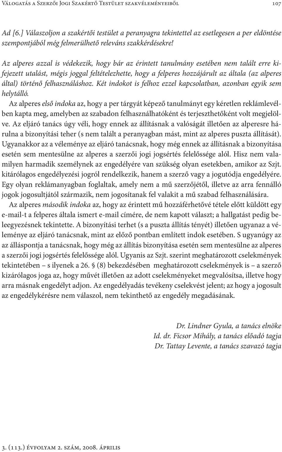 Az alperes azzal is védekezik, hogy bár az érintett tanulmány esetében nem talált erre kifejezett utalást, mégis joggal feltételezhette, hogy a felperes hozzájárult az általa (az alperes által)