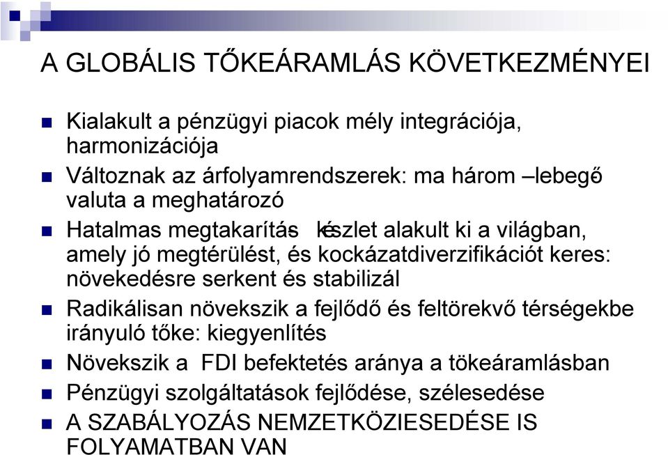 keres: növekedésre serkent és stabilizál Radikálisan növekszik a fejlődő és feltörekvő térségekbe irányuló tőke: kiegyenlítés Növekszik