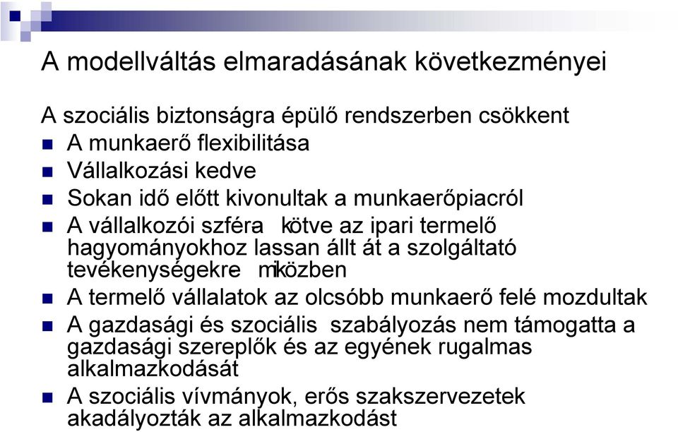 szolgáltató tevékenységekre- miközben A termelő vállalatok az olcsóbb munkaerő felé mozdultak A gazdasági és szociális szabályozás nem