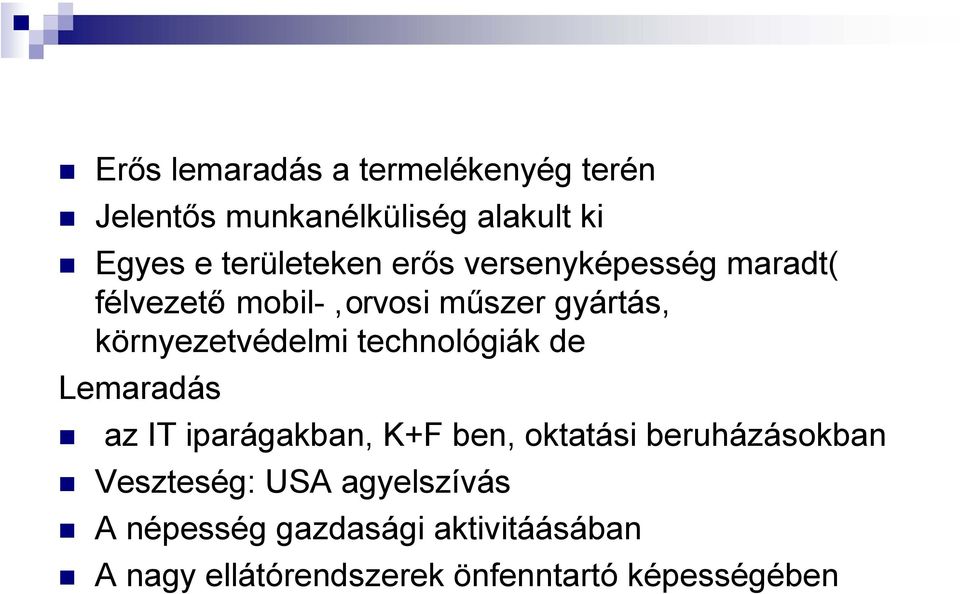 technológiák de Lemaradás az IT iparágakban, K+F ben, oktatási beruházásokban Veszteség: USA