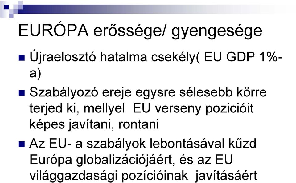 pozicióit képes javítani, rontani Az EU- a szabályok lebontásával kűzd