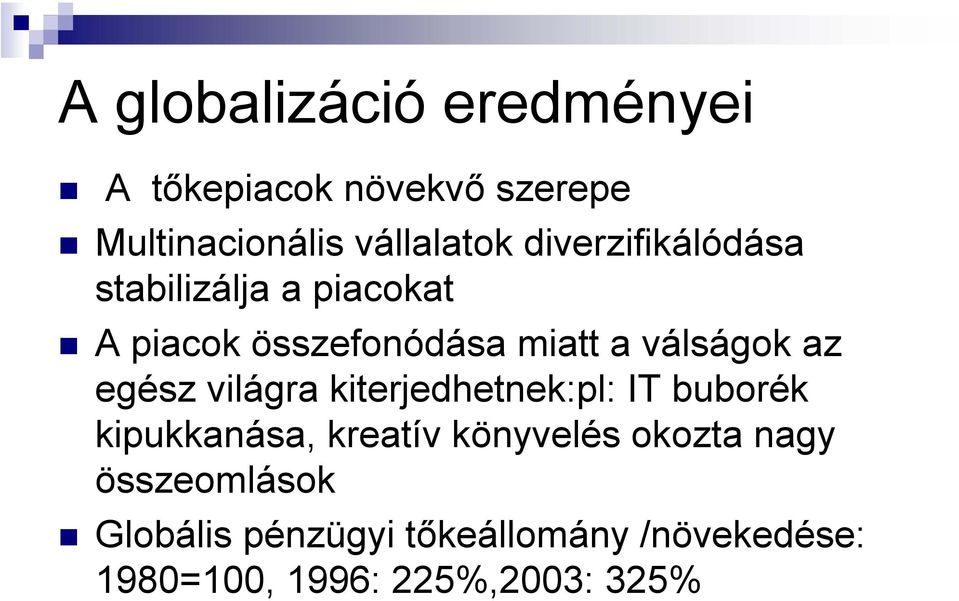 egész világra kiterjedhetnek:pl: IT buborék kipukkanása, kreatív könyvelés okozta
