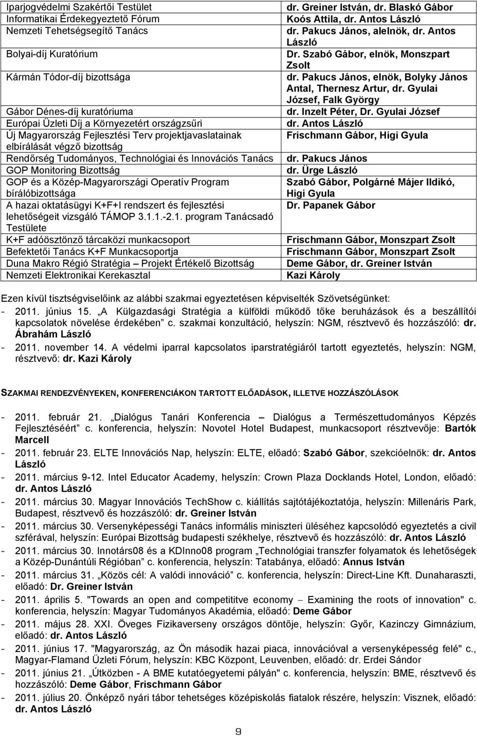Közép-Magyarországi Operatív Program bírálóbizottsága A hazai oktatásügyi K+F+I rendszert és fejlesztési lehetőségeit vizsgáló TÁMOP 3.1.