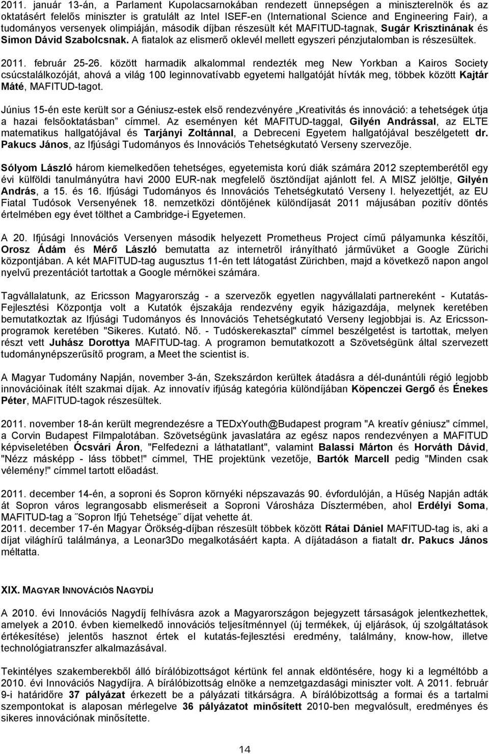 A fiatalok az elismerő oklevél mellett egyszeri pénzjutalomban is részesültek. 2011. február 25-26.