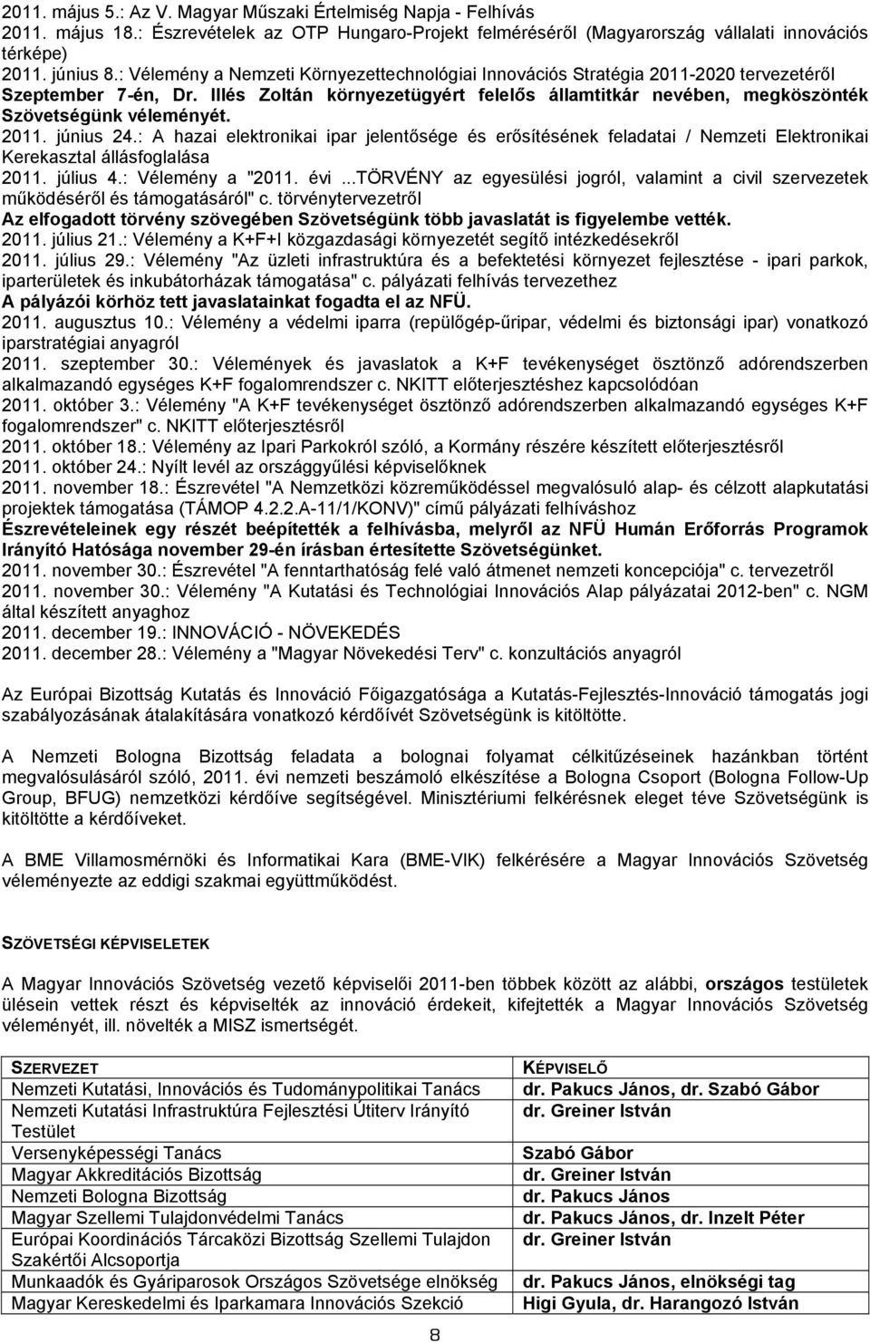 Illés Zoltán környezetügyért felelős államtitkár nevében, megköszönték Szövetségünk véleményét. 2011. június 24.