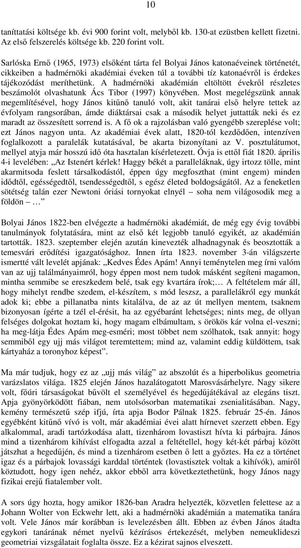 A hadmérnöki akadémián eltöltött évekrıl részletes beszámolót olvashatunk Ács Tibor (1997) könyvében.