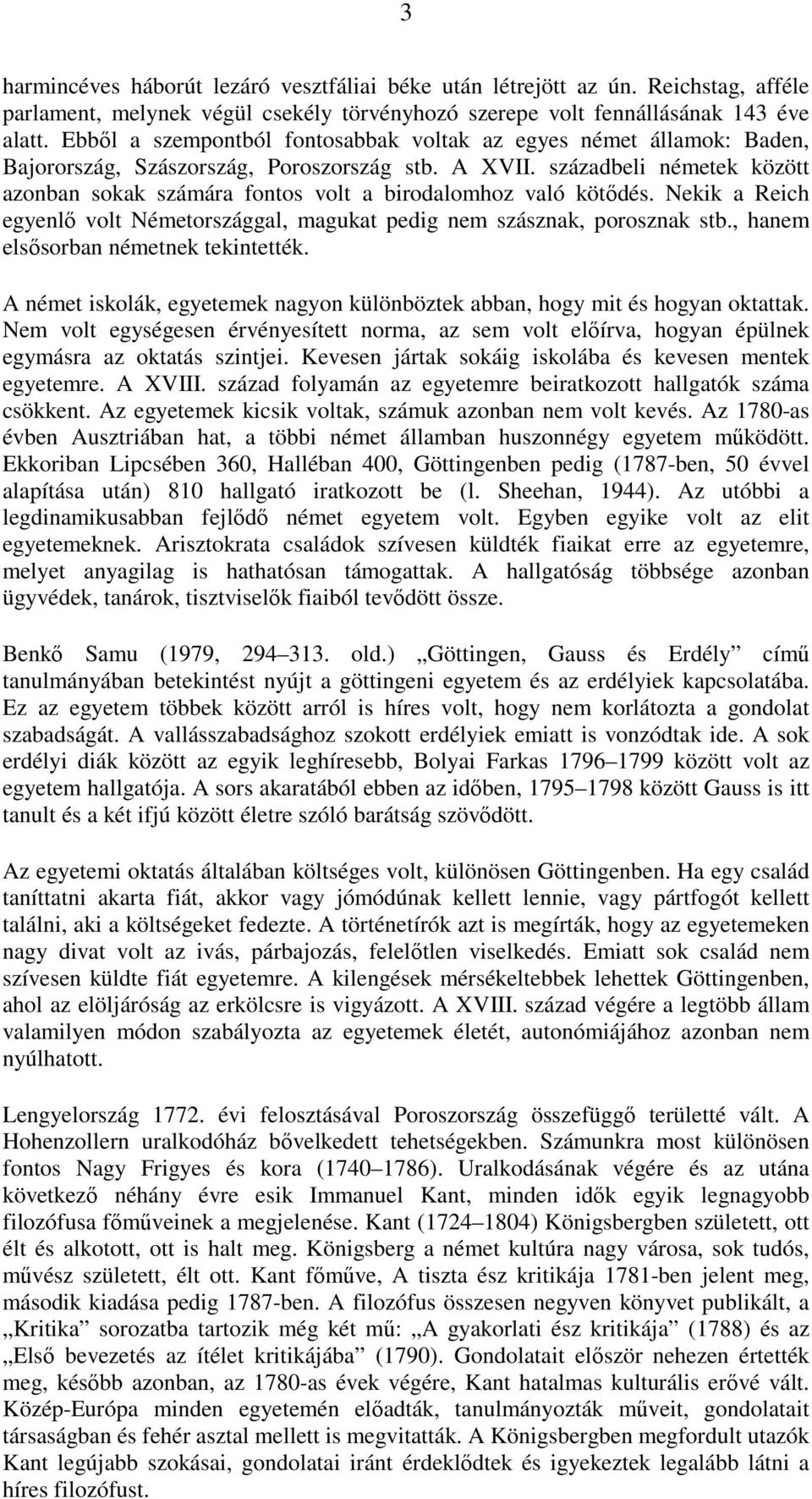 századbeli németek között azonban sokak számára fontos volt a birodalomhoz való kötıdés. Nekik a Reich egyenlı volt Németországgal, magukat pedig nem szásznak, porosznak stb.