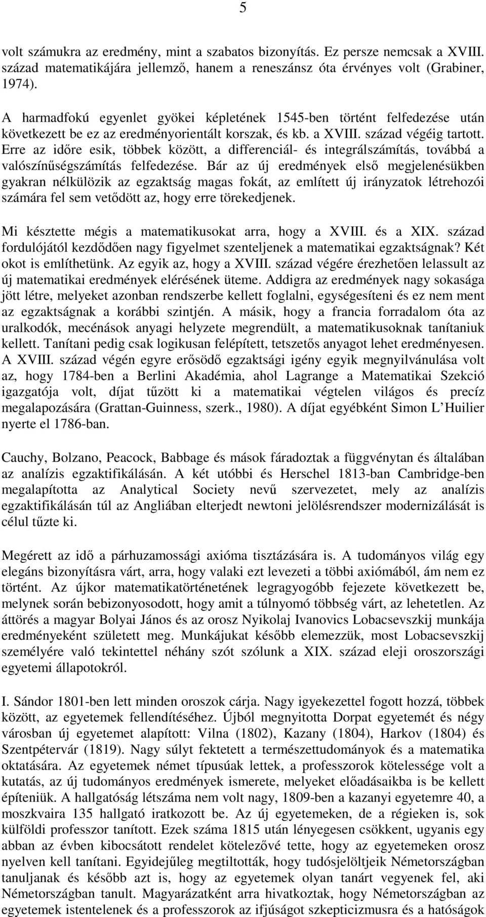 Erre az idıre esik, többek között, a differenciál- és integrálszámítás, továbbá a valószínőségszámítás felfedezése.