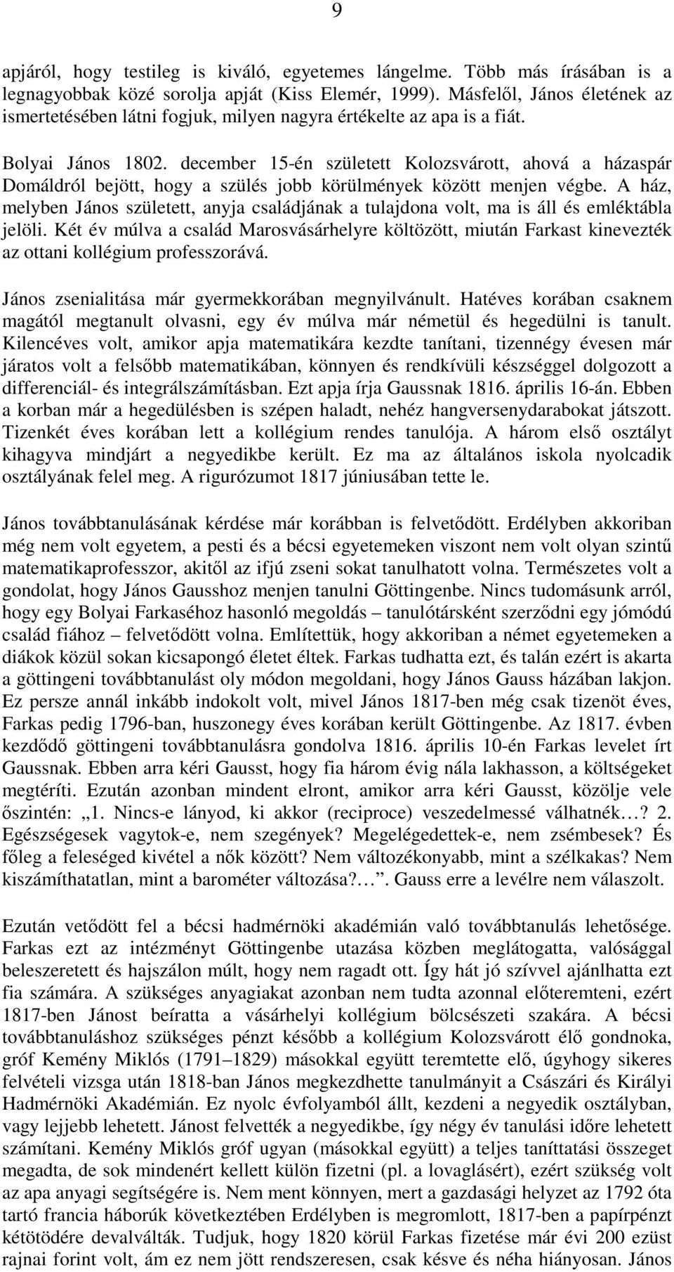 december 15-én született Kolozsvárott, ahová a házaspár Domáldról bejött, hogy a szülés jobb körülmények között menjen végbe.