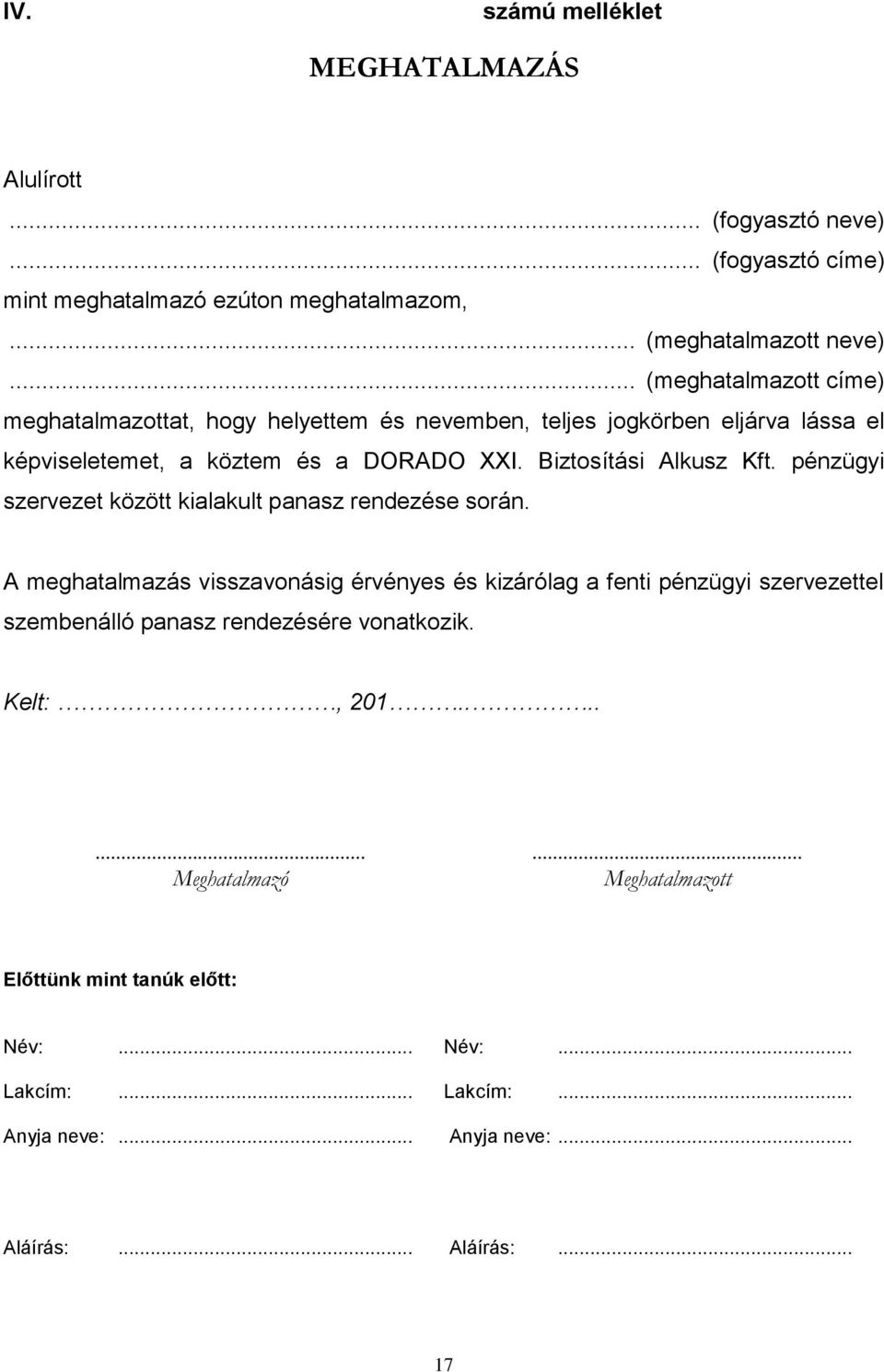 Biztosítási Alkusz Kft. pénzügyi szervezet között kialakult panasz rendezése során.