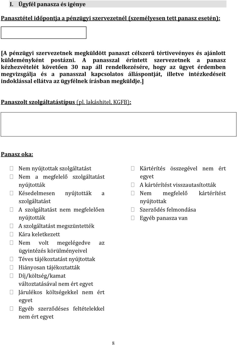 A panasszal érintett szervezetnek a panasz kézhezvételét követően 30 nap áll rendelkezésére, hogy az ügyet érdemben megvizsgálja és a panasszal kapcsolatos álláspontját, illetve intézkedéseit