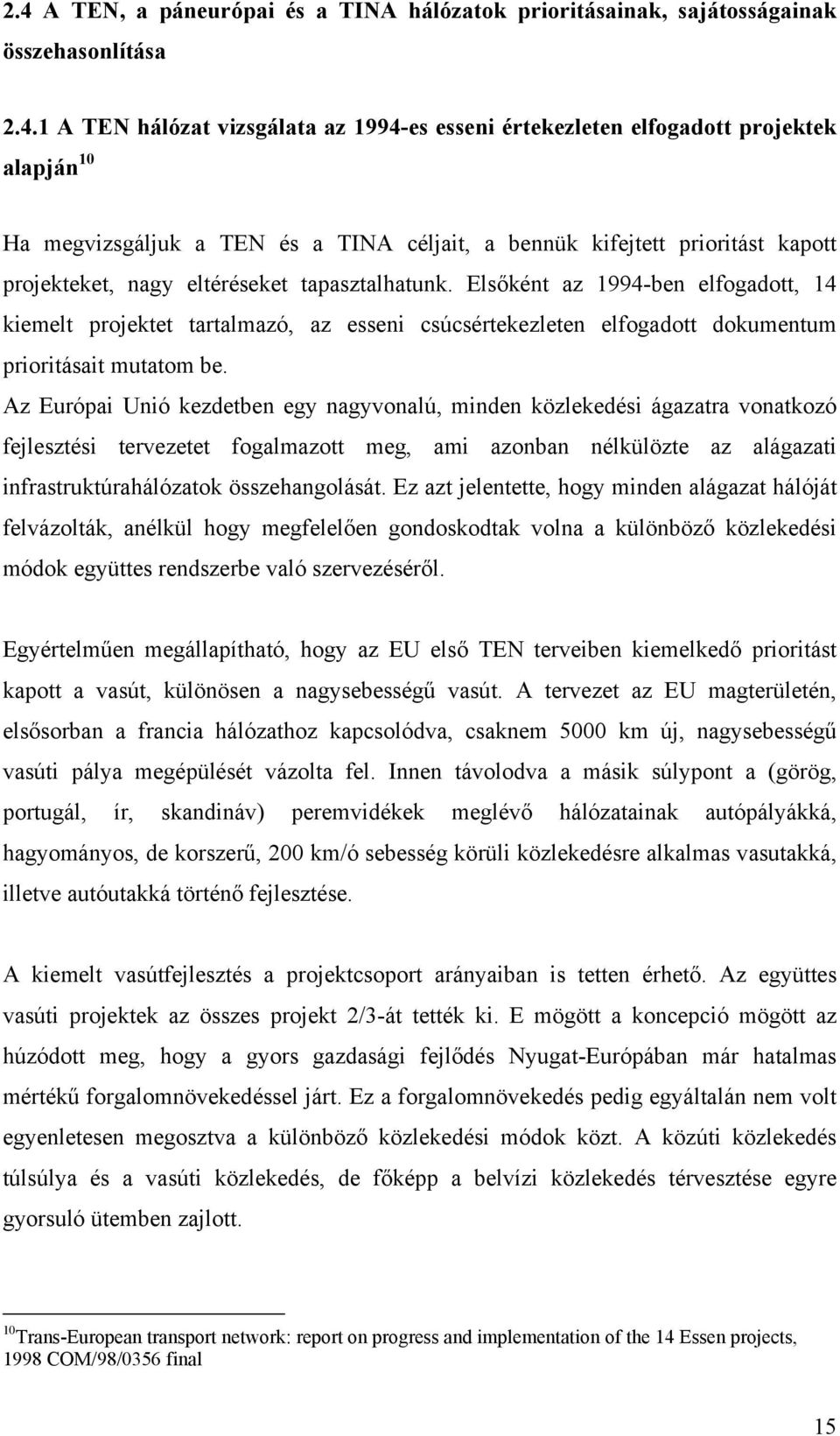 Elsőként az 1994-ben elfogadott, 14 kiemelt projektet tartalmazó, az esseni csúcsértekezleten elfogadott dokumentum prioritásait mutatom be.