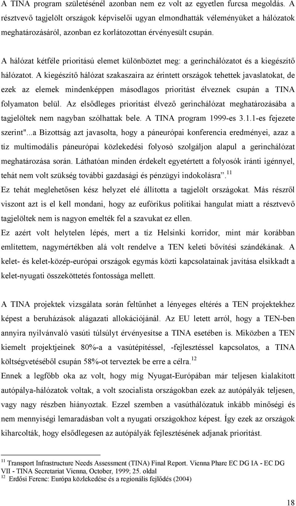 A hálózat kétféle prioritású elemet különböztet meg: a gerinchálózatot és a kiegészítő hálózatot.