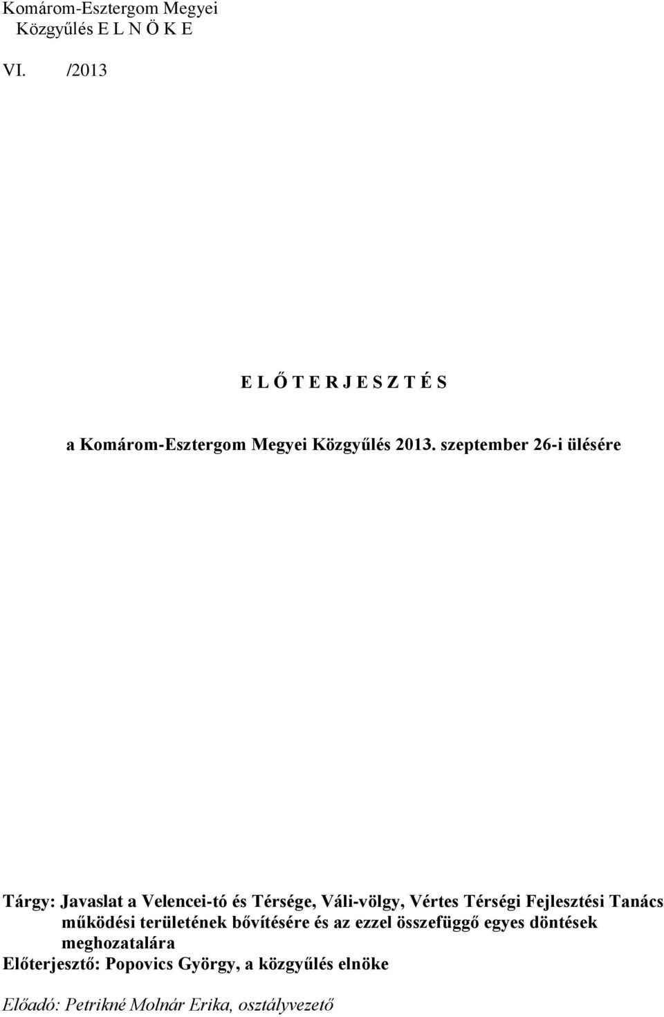 szeptember 26-i ülésére Tárgy: Javaslat a Velencei-tó és Térsége, Váli-völgy, Vértes Térségi