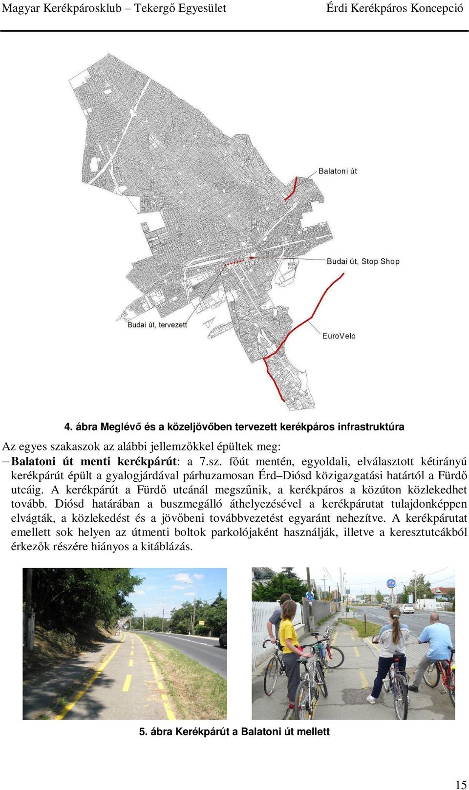 A kerékpárút a Fürdő utcánál megszűnik, a kerékpáros a közúton közlekedhet tovább.