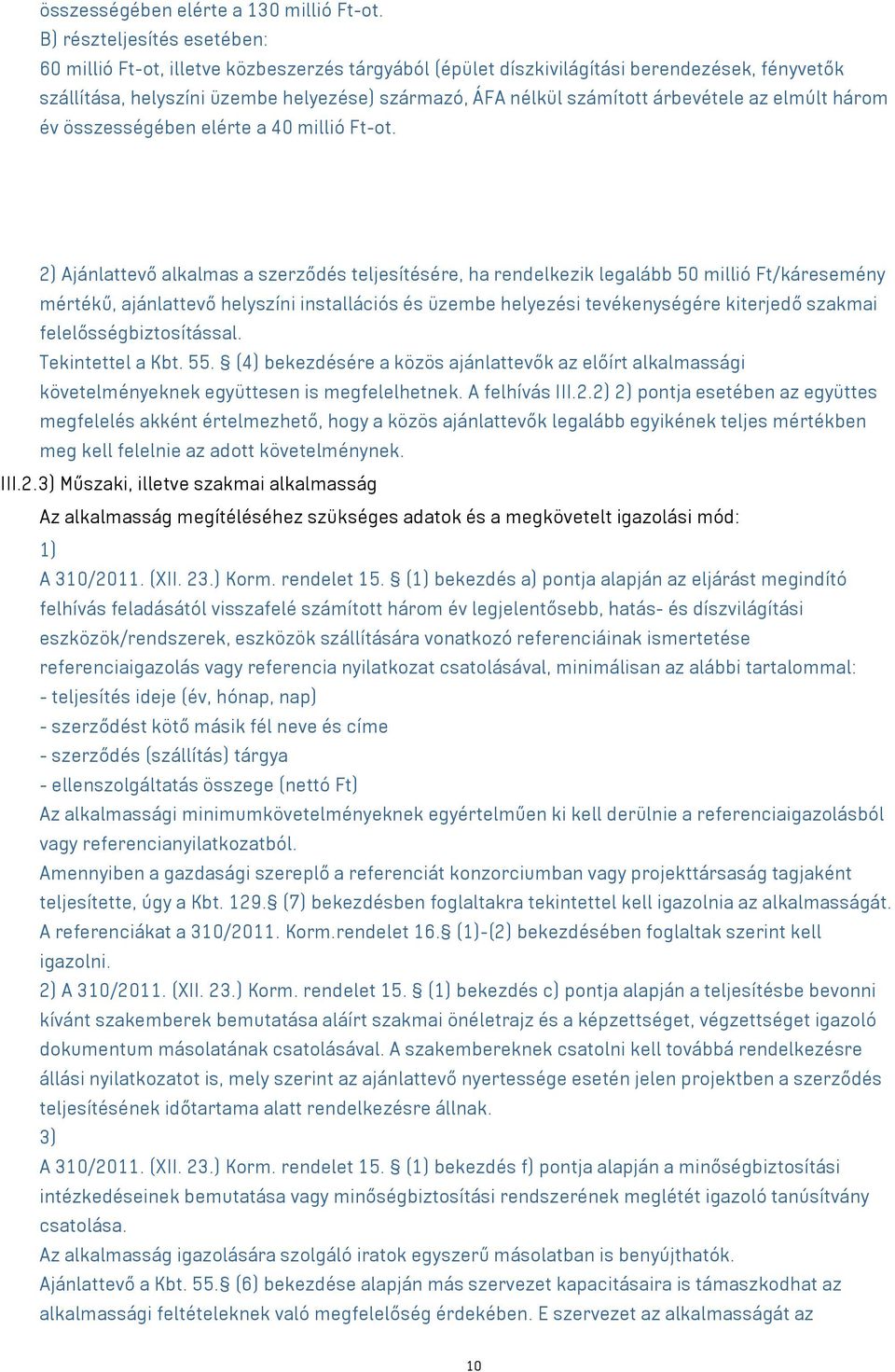 árbevétele az elmúlt három év összességében elérte a 40 millió Ft-ot.