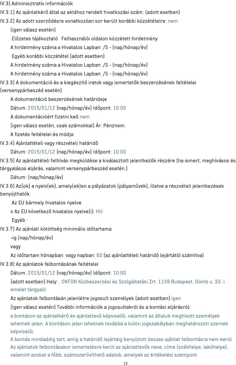 Hivatalos Lapban: /S - (nap/hónap/év) A hirdetmény száma a Hivatalos Lapban: /S - (nap/hónap/év) IV.3.