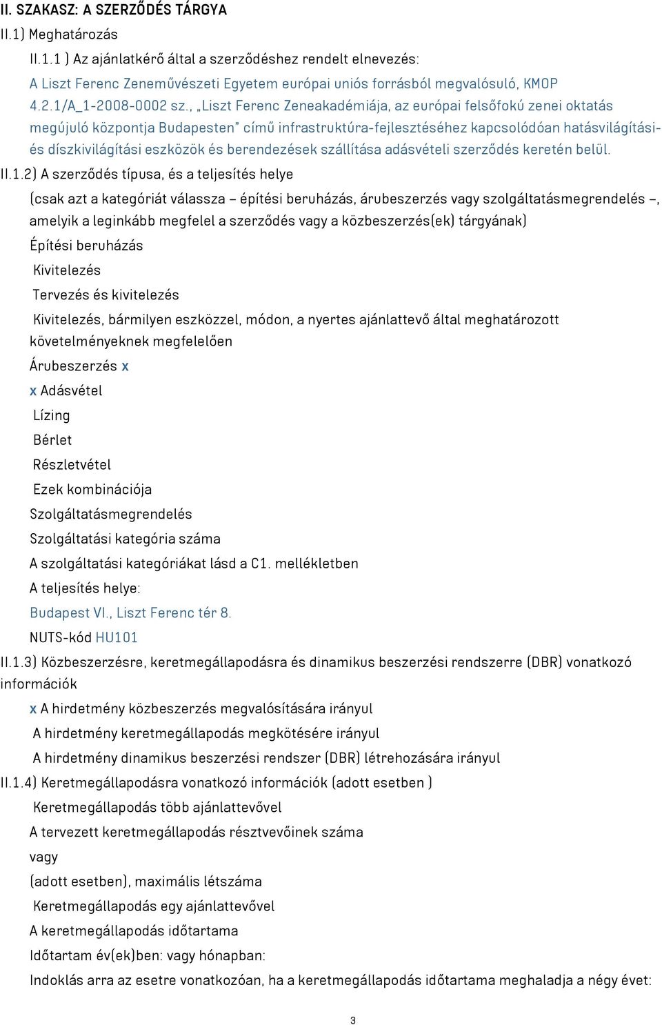 , Liszt Ferenc Zeneakadémiája, az európai felsőfokú zenei oktatás megújuló központja Budapesten című infrastruktúra-fejlesztéséhez kapcsolódóan hatásvilágításiés díszkivilágítási eszközök és