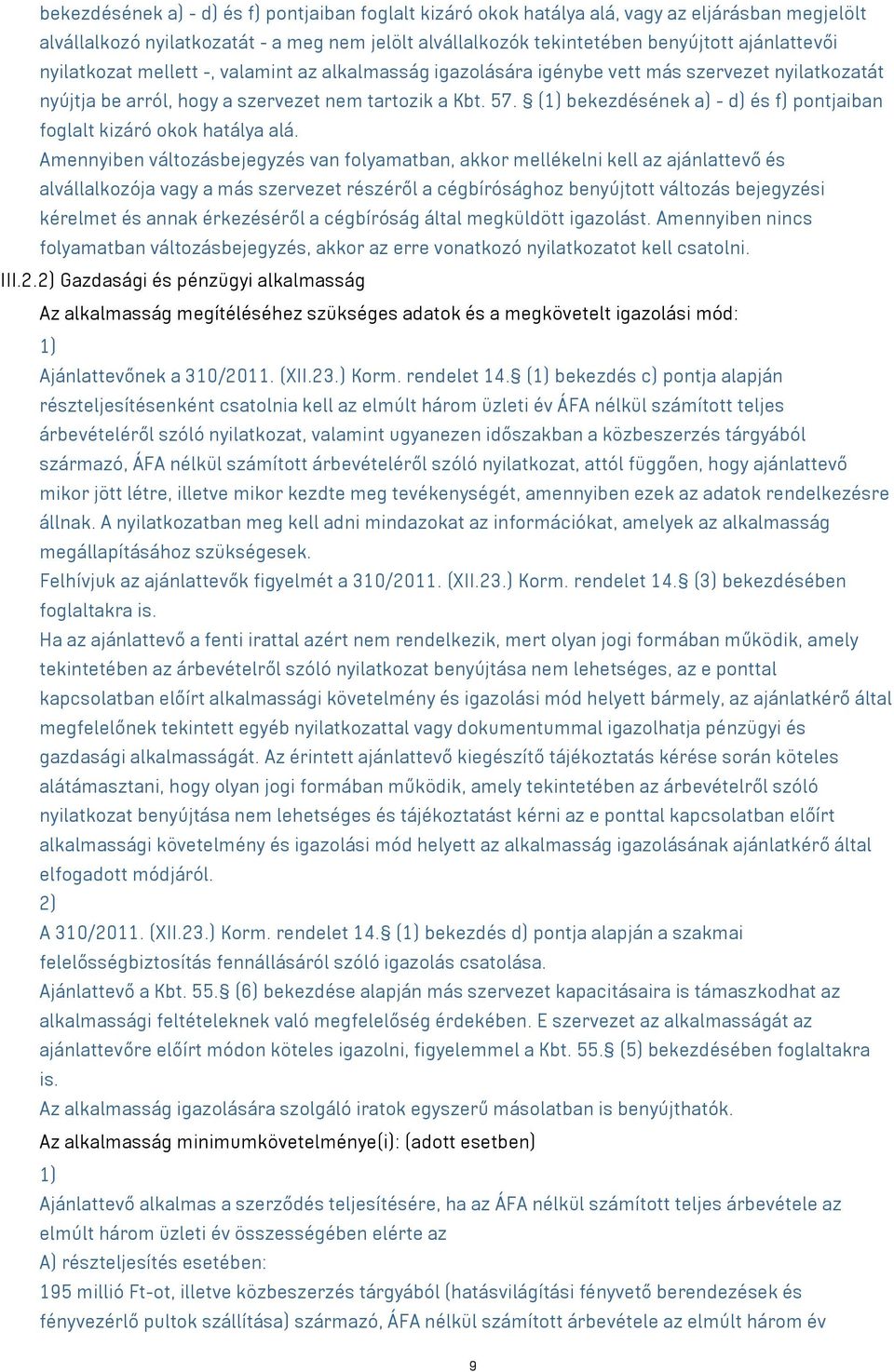 (1) bekezdésének a) - d) és f) pontjaiban foglalt kizáró okok hatálya alá.