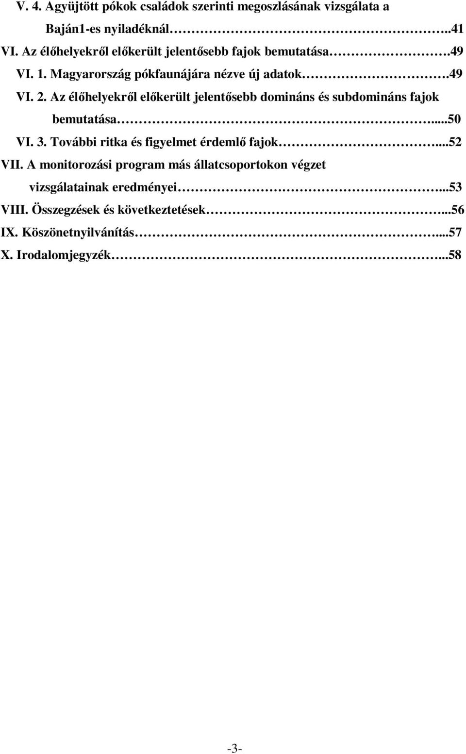 Az élőhelyekről előkerült jelentősebb domináns és subdomináns fajok bemutatása...50 VI. 3. További ritka és figyelmet érdemlő fajok.