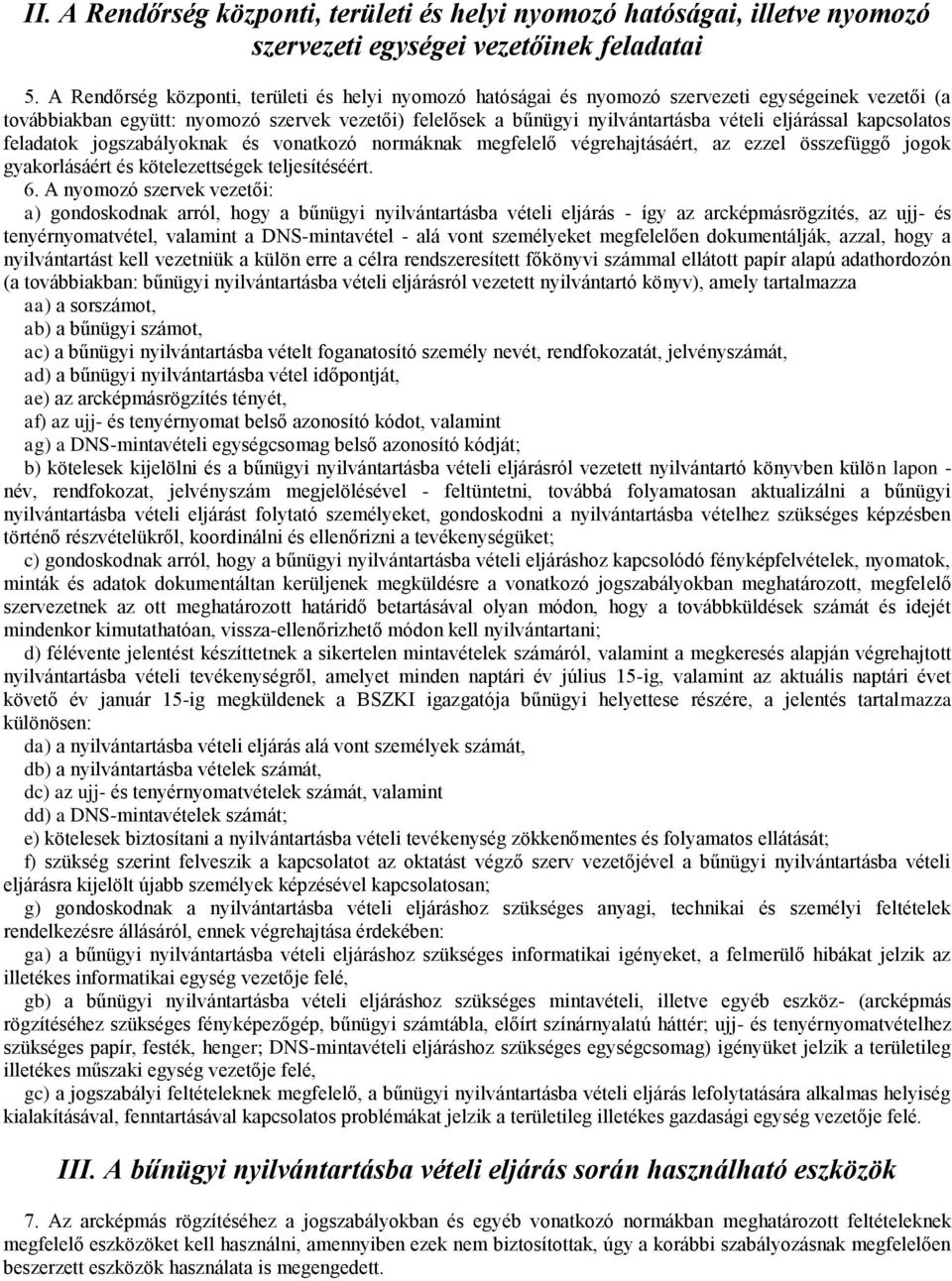 eljárással kapcsolatos feladatok jogszabályoknak és vonatkozó normáknak megfelelő végrehajtásáért, az ezzel összefüggő jogok gyakorlásáért és kötelezettségek teljesítéséért. 6.